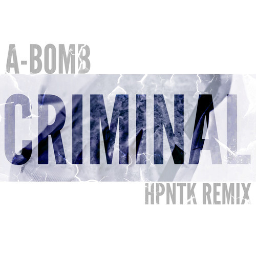 A-BOMB - CRIMINAL (HPNTK RMX)