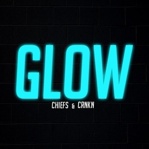 Chiefs & CRNKN - Glow
